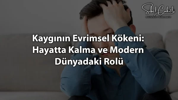 Kaygının evrimsel kökeni ve modern dünyadaki etkilerini anlatan bilgi görseli.