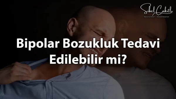 Bipolar Bozukluk Tedavisi Hakkında