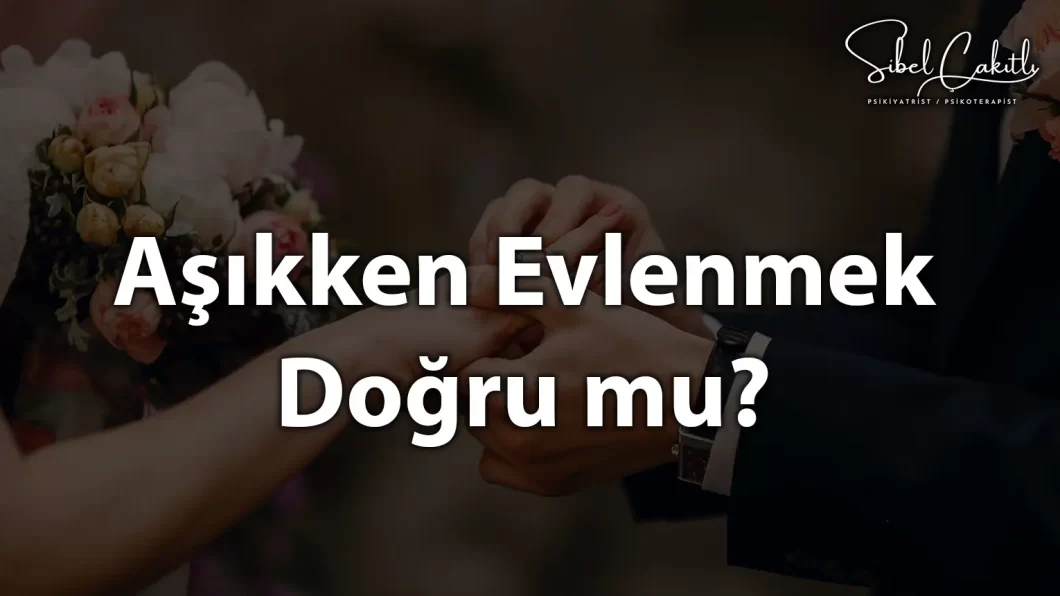 Aşıkken evlenmenin psikolojik etkileri ve kararların sağlıklı olup olmadığını inceleyen görsel.